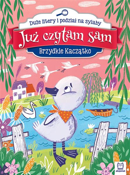 JUŻ CZYTAM SAM. BRZYDKIE KACZĄTKO. DUŻE LITERY I P