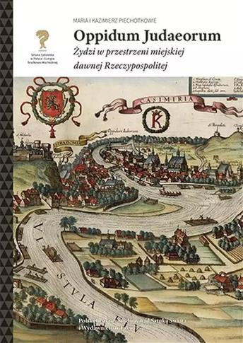 Oppidum Judaeorum. Żydzi w przestrzeni miejskiej