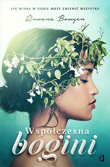 WSPÓŁCZESNA BOGINI. JAK WIARA W SIEBIE MOŻE ZMIENI