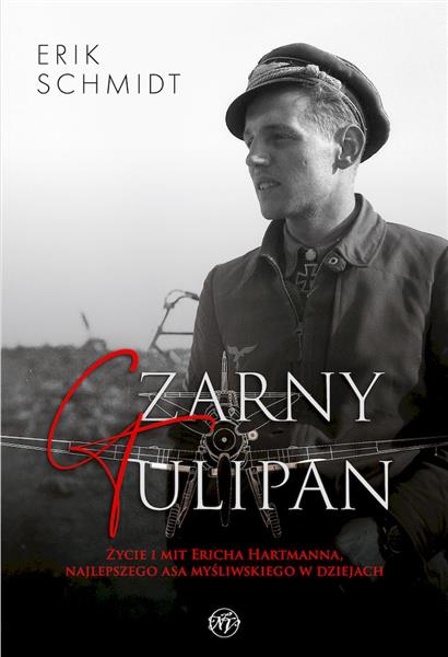 CZARNY TULIPAN. ŻYCIE I MIT ERICHA HARTMANNA