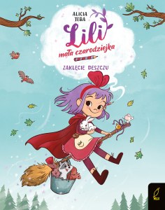 Zaklęcie deszczu. Lili, mała czarodziejka. Tom 2