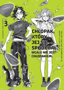 Chłopak, który jej się spodobał wcale nie jest chłopakiem. Tom 3