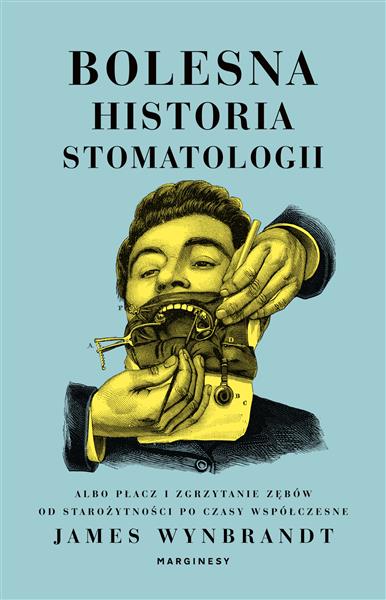 BOLESNA HISTORIA STOMATOLOGII ALBO PŁACZ I ZGRZYTA