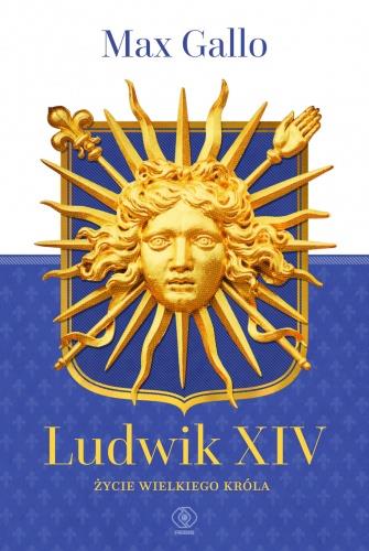 LUDWIK XIV. ŻYCIE WIELKIEGO KRÓLA