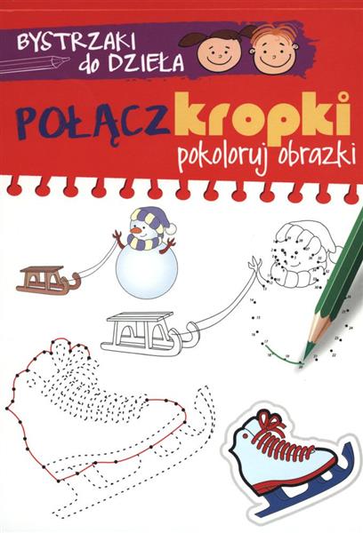 BYSTRZAKI DO DZIEŁA. POŁĄCZ KROPKI. POKOLORUJ OBRA