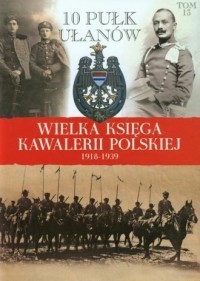 WIELKA KSIĘGA KAWALERII POLSKIEJ 1918-1939. TOM 13