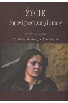 Życie Najświętszej Maryi Panny. Według objawień ..