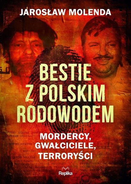 BESTIE Z POLSKIM RODOWODEM. MORDERCY, GWAŁCICIELE,
