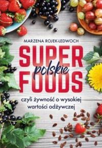 POLSKIE SUPERFOODS. ROŚLINY DLA ZDROWIA