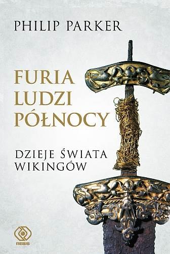 FURIA LUDZI PÓŁNOCY. DZIEJE ŚWIATA WIKINGÓW