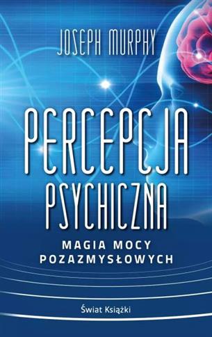 PERCEPCJA PSYCHICZNA: MAGIA MOCY POZAZMYSŁOWEJ (WY