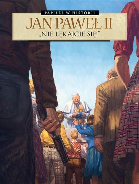PAPIEŻE W HISTORII. JAN PAWEŁ II. NIE LĘKAJCIE SIĘ