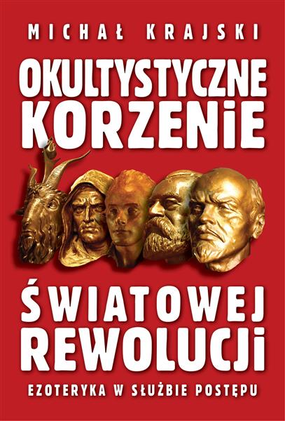 OKULTYSTYCZNE KORZENIE ŚWIATOWEJ REWOLUCJI