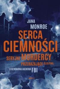 SERCA CIEMNOŚCI. SERYJNI MORDERCY, PRZERAŻAJĄCE