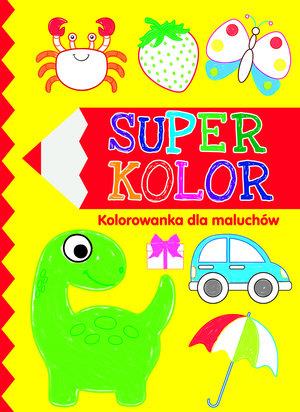 SUPER KOLOR. KOLOROWANKA DLA MALUCHÓW