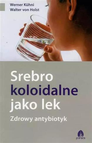 Srebro koloidalne jako lek. Zdrowy antybiotyk