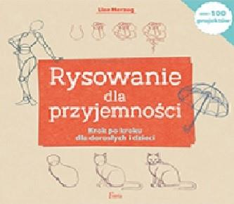 RYSOWANIE DLA PRZYJEMNOŚCI. KROK PO KROKU DLA