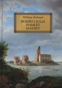 Romeo i Julia / Hamlet / Makbet. Lektura z opracowaniem