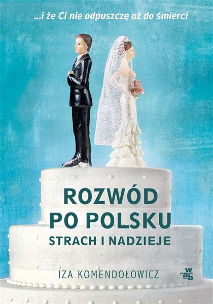 ROZWÓD PO POLSKU. STRACH I NADZIEJE