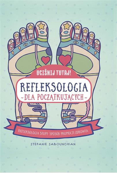 UCIŚNIJ TUTAJ! REFLEKSOLOGIA DLA POCZĄTKUJĄCYCH