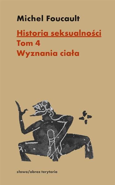 HISTORIA SEKSUALNOŚCI. TOM 4. WYZNANIA CIAŁA