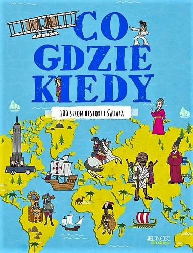 CO, GDZIE, KIEDY. 100 STRON HISTORII ŚWIATA