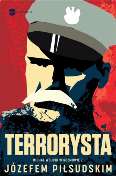 TERRORYSTA. WYWIAD-RZEKA Z JÓZEFEM PIŁSUDSKIM