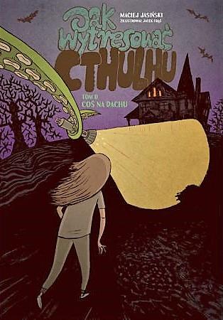 JAK WYTRESOWAĆ CTHULHU. TOM 2. COŚ NA DACHU