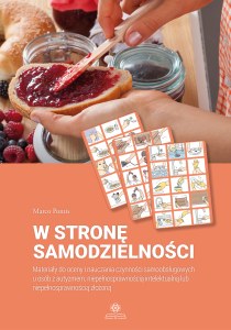 W stronę samodzielności Materiały do oceny i nauczania czynności samoobsługowych u osób z autyzmem, niepełnosprawnością intelektualną lub niepełnosprawnością złożoną