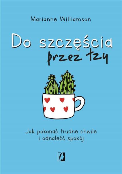DO SZCZĘŚCIA PRZEZ ŁZY - MARIANNE WILLIAMSON