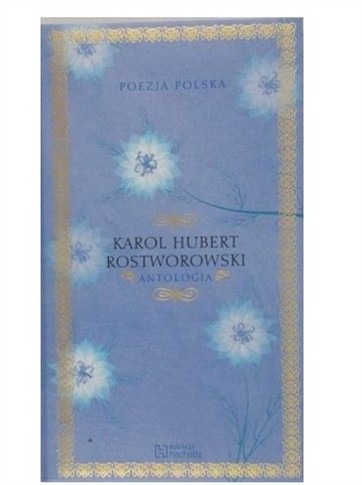 POEZJA POLSKA KAROL HUBERT ROSTWOROWSKI ANTOLOGIA