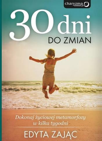 30 Dni do Zmian. Dokonaj życiowej metamorfozy ..