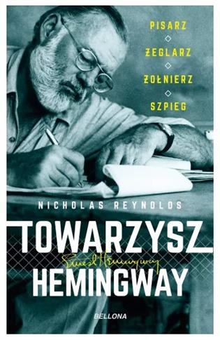 TOWARZYSZ HEMINGWAY. PISARZ, ŻEGLARZ, ŻOŁNIERZ...