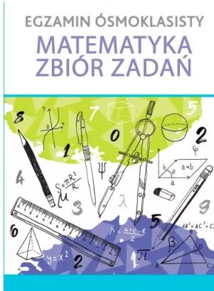 EGZAMIN ÓSMOKLASISTY MATEMATYKA ZBIÓR ZADAŃ
