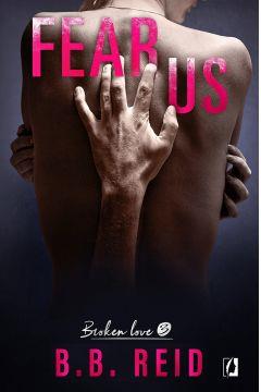 NIEGRZECZNE KSIĄŻKI. BROKEN LOVE. TOM 3. FEAR US