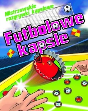FUTBOLOWE KAPSLE. MISTRZOWSKIE ROZGRYWKI KAPSLOWE