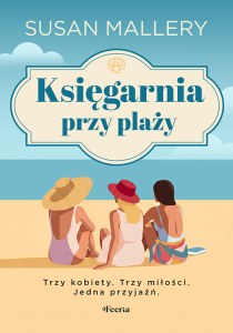 Księgarnia przy plaży. Trzy kobiety. Trzy miłości. Jedna przyjaźń