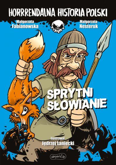 HORRRENDALNA HISTORIA POLSKI. SPRYTNI SŁOWIANIE