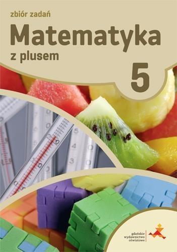 MATEMATYKA SP 5 Z PLUSEM ZBIÓR ZADAŃ W.2018
