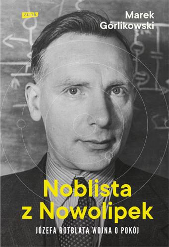 NOBLISTA Z NOWOLIPEK. JÓZEFA ROTBLATA WOJNA O