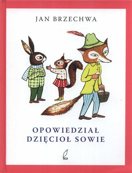 OPOWIEDZIAŁ DZIĘCIOŁ SOWIE JAN BRZECHWA TW WILGA