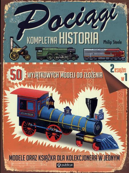 POCIĄGI KOMPLETNA HISTORIA. 50 WYJĄTKOWYCH MODELI