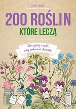 200 ROŚLIN, KTÓRE LECZĄ. KORZYSTAJ Z ZIÓŁ