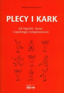 Plecy i kark. Jak łagodzić, leczyć i zapobiegać dolegliwościom