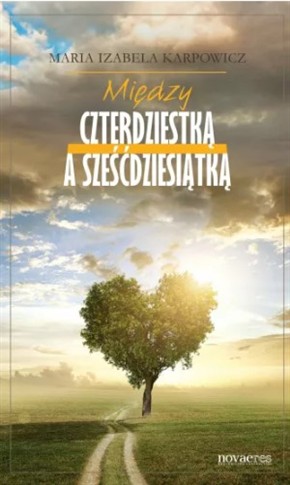 MIĘDZY CZTERDZIESTKĄ A SZEŚĆDZIESIĄTKĄ