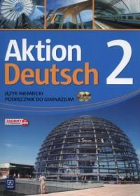 AKTION DEUTSCH 2. GIMNAZJUM. PODRĘCZNIK (+ CD)
