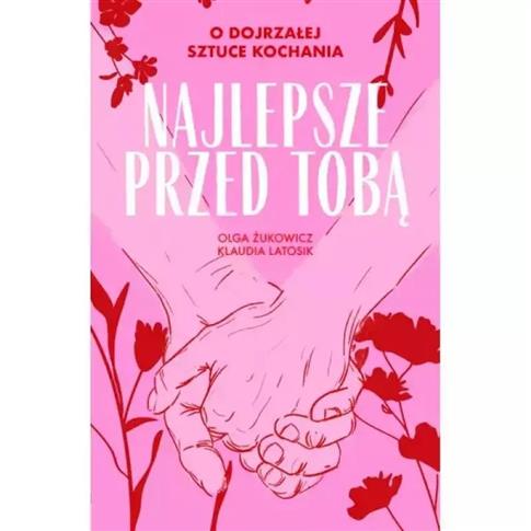 Najlepsze przed tobą O dojrzałej sztuce kochania