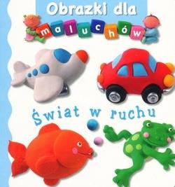 ŚWIAT W RUCHU. OBRAZKI DLA MALUCHÓW