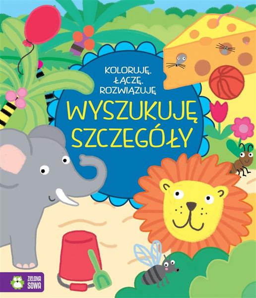 KOLORUJĘ, ŁĄCZĘ, ROZWIĄZUJĘ. WYSZUKUJĘ SZCZEGÓŁY