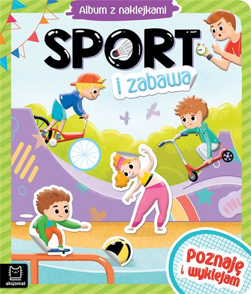 SPORT I ZABAWA. ALBUM Z NAKLEJKAMI. POZNAJĘ I WYKL